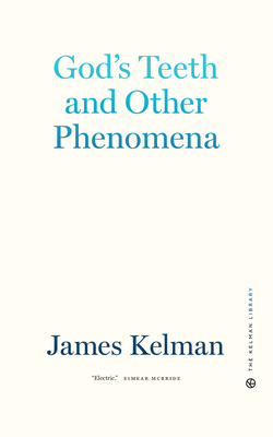 God's Teeth and Other Phenomena By James Kelman Cover Image