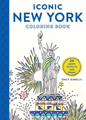 Iconic New York Coloring Book: 24 Sights to Fill In and Frame (Iconic Coloring Books) By Emily Isabella Cover Image