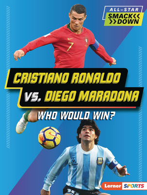 Cristiano Ronaldo vs. Diego Maradona: Who Would Win? (All-Star Smackdown (Lerner (Tm) Sports))