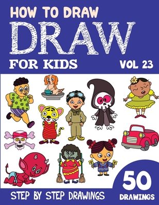 How to Draw for Kids: 50 Cute Step By Step Drawings (Vol 23) By Sonia Rai Cover Image