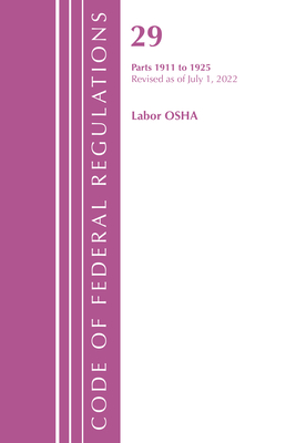 Code of Federal Regulations, TITLE 29 LABOR OSHA 1911-1925, Revised as of July 1, 2023 Cover Image
