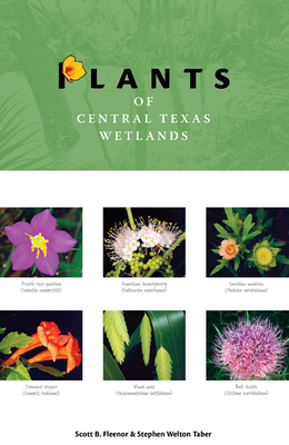 Plants of Central Texas Wetlands (Grover E. Murray Studies in the American Southwest) By Scott B. Fleenor, Stephen Welton Taber Cover Image