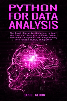 Python for Data Analysis: The Crash Course for Beginners to Learn the Basics of Data Analysis with Python, Database Management and Programming w Cover Image