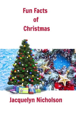 Fun Facts of Christmas By Jacquelyn Nicholson Cover Image