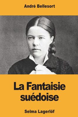 La Fantaisie suédoise: Selma Lagerlöf By Andre Bellessort Cover Image