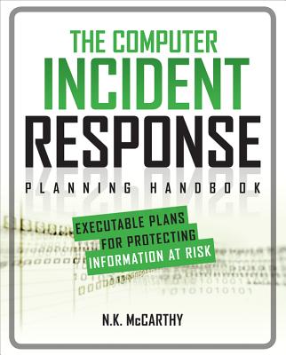 The Computer Incident Response Planning Handbook: Executable Plans for Protecting Information at Risk Cover Image