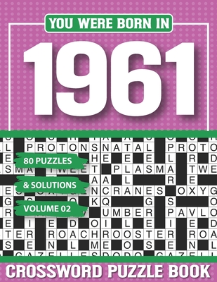 You Were Born In 1961 Crossword Puzzle Book: Crossword Puzzle Book for Adults and all Puzzle Book Fans By G. H. Aole Pzle Cover Image