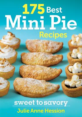 175 Best Mini Pie Recipes: Sweet to Savory By Julie Anne Hession Cover Image
