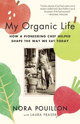 My Organic Life: How a Pioneering Chef Helped Shape the Way We Eat Today By Nora Pouillon Cover Image