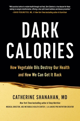 Dark Calories: How Vegetable Oils Destroy Our Health and How We Can Get It Back Cover Image