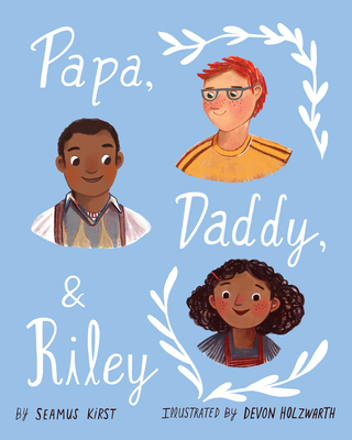Papa, Daddy, & Riley By Seamus Kirst, Devon Holzwarth (Illustrator) Cover Image
