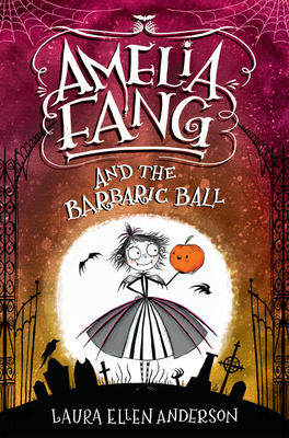 Amelia Fang and the Barbaric Ball