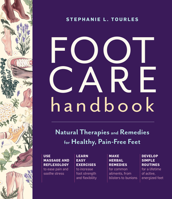 Foot Care Handbook: Natural Therapies and Remedies for Healthy, Pain-Free Feet By Stephanie L. Tourles Cover Image