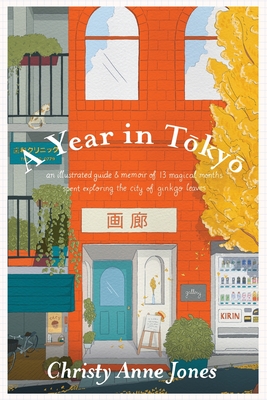 A Year in Tokyo: An Illustrated Guide and Memoir By Christy Anne Jones Cover Image