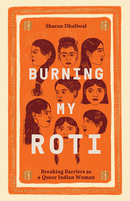 Burning My Roti: Breaking Barriers as a Queer Indian Woman By Sharan Dhaliwal Cover Image