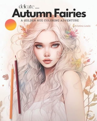 Delicate Autumn Fairies: A Golden Hue Coloring Adventure - Fairy Coloring Book For Adults Cover Image