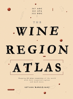 The Wine Region Atlas By Istvan Barczikay Cover Image