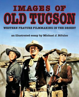 Images of Old Tucson: Western Feature Filmmaking in the Desert Cover Image
