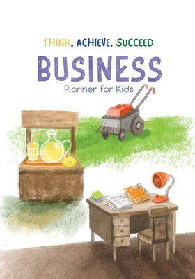Think. Achieve. Succeed Business Planner for Kids By Bookfly Publishing (Created by) Cover Image