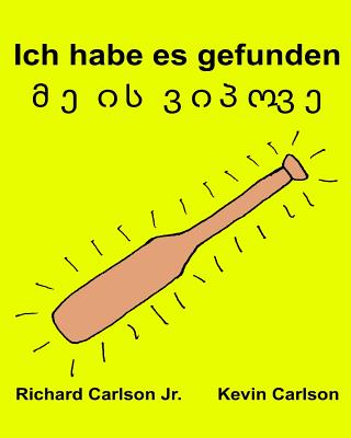 Ich habe es gefunden: Ein Bilderbuch für Kinder Deutsch-Georgisch (Zweisprachige Ausgabe) (www.rich.center) Cover Image