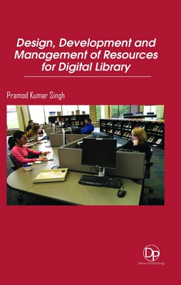 Design, Development and Management of Resources for Digital Library By Pramod Kumar Singh Cover Image