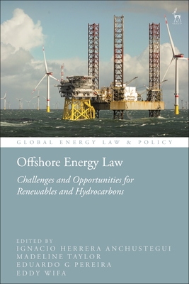 Offshore Energy Law: Challenges and Opportunities for Renewables and Hydrocarbons (Global Energy Law and Policy)