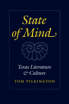 State of Mind: Texas Literature and Culture (Tarleton State University Southwestern Studies in the Humanities #10)