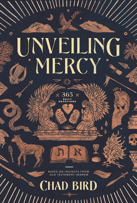 Unveiling Mercy: 365 Daily Devotions Based on Insights from Old Testament Hebrew By Chad Bird Cover Image