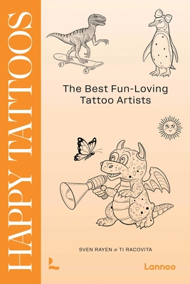 Happy Tattoos: The Best Fun-Loving Tattoo Artists  By Sven Rayen, Ti Racovita Cover Image