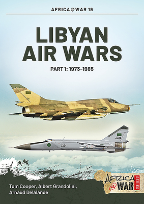Libyan Air Wars: Part 1: 1973-1985 (Africa@War #19)
