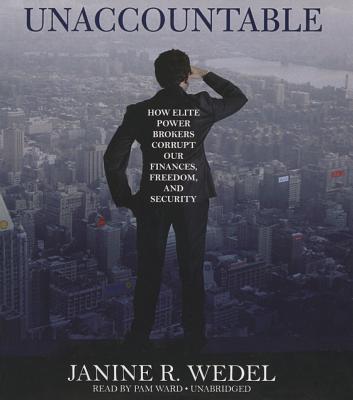 Unaccountable: How Elite Power Brokers Corrupt Our Finances, Freedom, and Security Cover Image