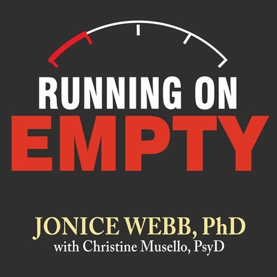 Running on Empty: Overcome Your Childhood Emotional Neglect By Jonice Webb, PhD, Christine Musello Cover Image