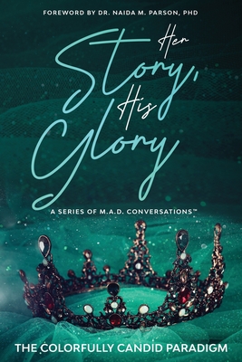 Her Story, His Glory: A Series of M.A.D. Conversations(TM)