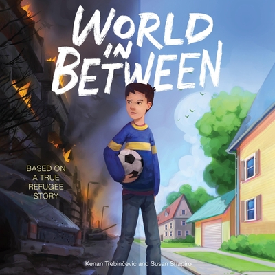 World in Between Lib/E: Based on a True Refugee Story By Kenan Trebincevic, Susan Shapiro, Adam Rocha (Read by) Cover Image