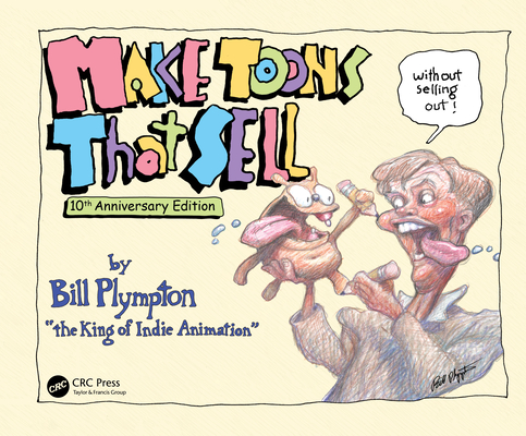 Make Toons That Sell Without Selling Out: 10th Anniversary Edition By Bill Plympton Cover Image
