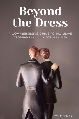 Beyond the Dress: A Comprehensive Guide to Inclusive Wedding Planning for Gay Men Cover Image