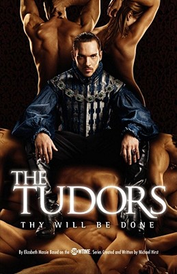 The Tudors: Thy Will Be Done By Michael Hirst, Elizabeth Massie Cover Image