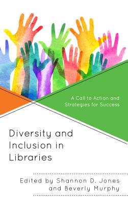 Diversity and Inclusion in Libraries: A Call to Action and Strategies for Success (Medical Library Association Books) Cover Image