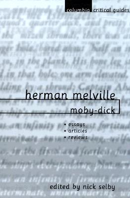 Herman Melville: Moby-Dick: Essays, Articles, Reviews (Columbia Critical Guides) By Nick Selby (Editor) Cover Image