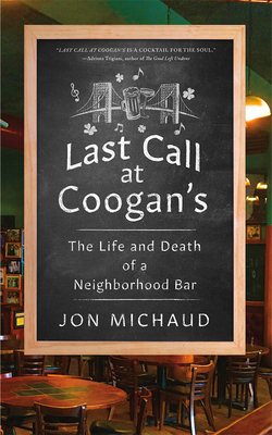 Last Call at Coogan's: The Life and Death of a Neighborhood Bar By Jon Michaud, Robert Fass (Read by) Cover Image