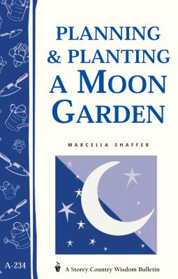 Planning & Planting a Moon Garden: Storey's Country Wisdom Bulletin A-234 (Storey Country Wisdom Bulletin) By Marcella Shaffer Cover Image