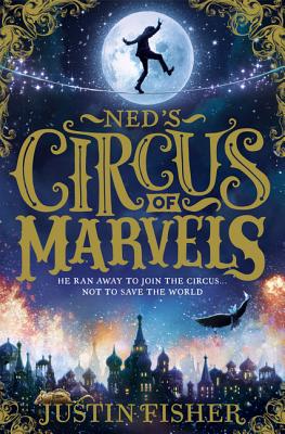 Ned's Circus of Marvels By Justin Fisher Cover Image