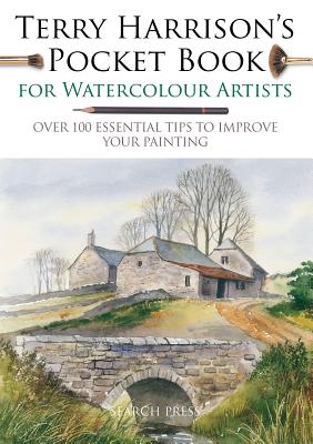 Terry Harrison's Pocket Book for Watercolour Artists: Over 100 Essential Tips to Improve Your Painting (WATERCOLOUR ARTISTS' POCKET BOOKS) By Terry Harrison Cover Image
