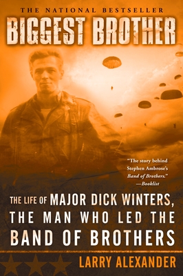 Biggest Brother: The Life Of Major Dick Winters, The Man Who Led The Band of Brothers By Larry Alexander Cover Image