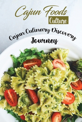 Cajun Foods Culture: Cajun Culinary Discovery Journey: Cajun Recipes Cook By Iraida Larson Cover Image