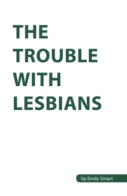 The Trouble with Lesbians By Emily Smart Cover Image