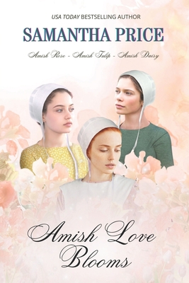 Amish Love Blooms 3 Books-in-1: Amish Rose: Amish Tulip Amish Daisy: