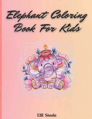 Elephant Coloring Book: Elephant Coloring Book For Kids Ages 4-8, Boys And  Girls Funny Elephants Coloring Pages For Children (Large Print / Paperback)