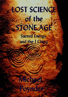 Lost Science of The Stone Age: Sacred Energy and the I Ching Cover Image