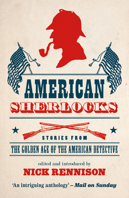 American Sherlocks: Stories from the Golden Age of the American Detective By Nick Rennison (Editor) Cover Image